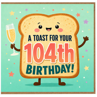 104th Birthday Card, A Toast For Your 104th Birthday Funny Toast Character Card