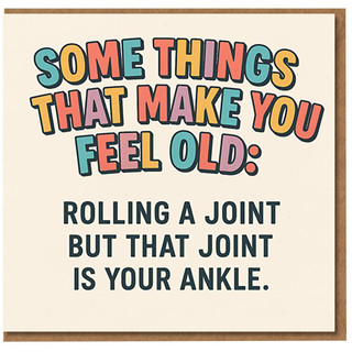 Funny Birthday Card - Some Things That Make You Feel Old: Rolling a Joint but That Joint Is Your Ankle - Colourful Retro Lettering Humour for Friends, Workmates, Him or Her