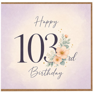 103rd Birthday Card, Happy 103rd Birthday Floral Card