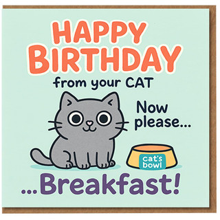Funny Cat Birthday Card From the Cat - Cute Grey Kitty with Bowl - ‘Happy Birthday from your Now Please… Breakfast!’ - For Owners and Lovers