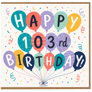 103rd Birthday Card, Colourful Balloon Happy Birthday Card