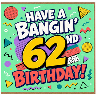 62nd Birthday Card, Have a Bangin’ 62 Birthday Card