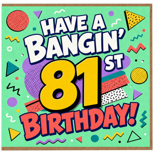 81st Birthday Card, Have a Bangin' 81st Birthday Card
