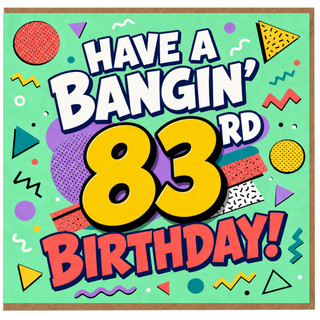 83rd Birthday Card, Have A Bangin' 83 Birthday Card