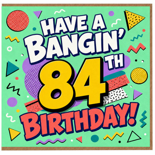 84th Birthday Card, Have a Bangin' 84 Birthday Card