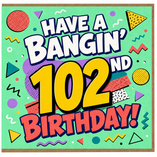 102nd Birthday Card, Have a Bangin' 102 Birthday Card