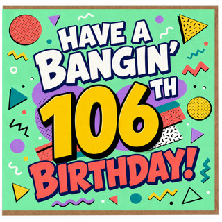 106th Birthday Card, Have a Bangin' 106 Birthday Card