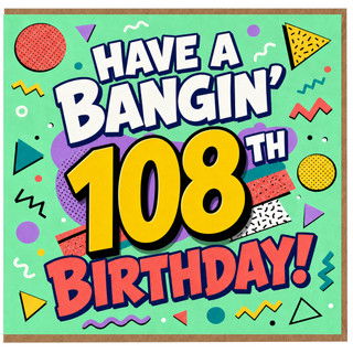 108th Birthday Card, Have a Bangin' 108th Birthday Card