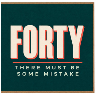 40th Birthday Card, - Forty There Must Be Some Mistake Retro Typographic Card