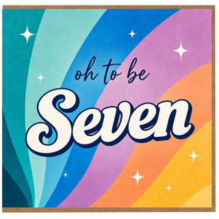 7th Birthday Card, Oh to Be Seven Birthday Card