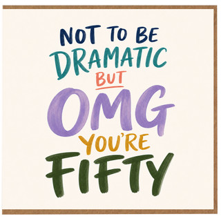 50th Birthday Card, Not To Be Dramatic But OMG You're Fifty