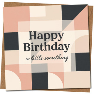 Happy Birthday Card 145mm x 145mm, Modern Geometric Blocks Design, 'Happy Birthday a little something' Square Greeting Card, Includes Kraft Envelope