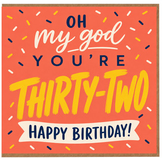 32nd Birthday Card, Oh My God You’re Thirty - Two Happy Birthday Card