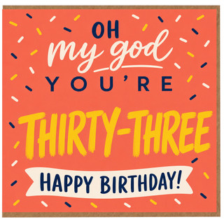 33rd Birthday Card, Oh My God You’re Thirty - Three Happy Birthday Card