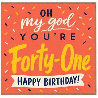 41st Birthday Card, Oh My God You’re Forty - One Birthday Card