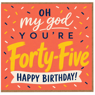 45th Birthday Card, Oh My God You're Forty - Five Happy Birthday Card