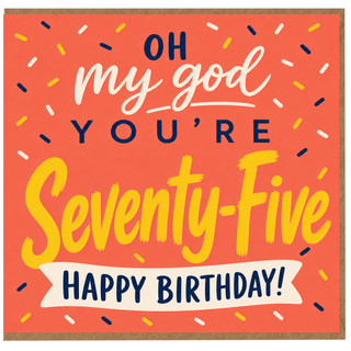 75th Birthday Card, Oh My God You’re Seventy - Five Happy Birthday Card