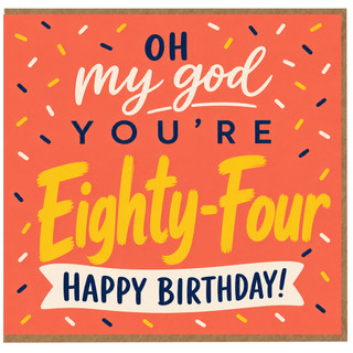 84th Birthday Card, Oh My God You're Eighty - Four Happy Birthday Card