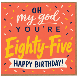 85th Birthday Card, Oh My God You're Eighty - Five Happy Birthday Card