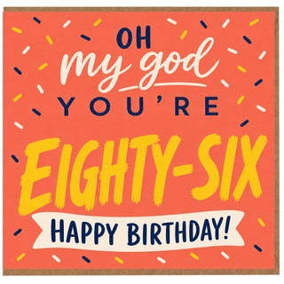 86th Birthday Card, Oh My God You're Eighty - Six Happy Birthday Card