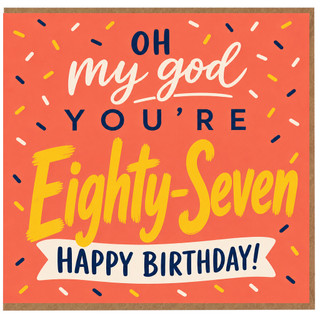 87th Birthday Card, Oh My God You're Eighty - Seven Happy Birthday Card