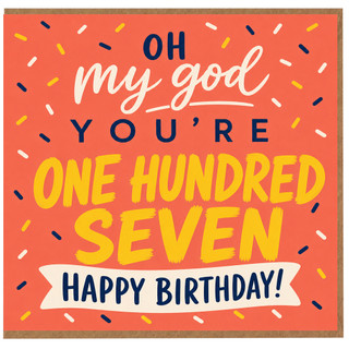 107th Birthday Card, Oh My God You’re One Hundred Seven Happy Birthday Card