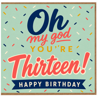 13th Birthday Card, Oh My God You’re Thirteen! Happy Birthday Card