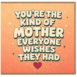 Mother Appreciation Card, You're the Kind of Mother Everyone Wishes They Had