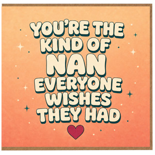 Nan Birthday Card, You're the Kind of Nan Everyone Wishes They Had Card