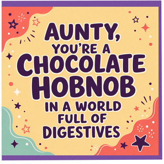Aunty Card, You're a Chocolate Hobnob in a World Full of Digestives