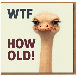 Funny Rude Birthday Card - WTF How Old! Ostrich Face Illustration - Cheeky Adult Humour for Friends, Colleagues, Him or Her