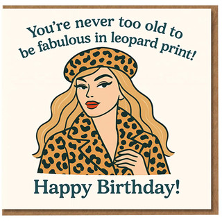 Funny Leopard Print Birthday Card for Her - You're Never Too Old to Be Fabulous - Stylish Woman Illustration, Sassy Humour