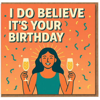 I Do Believe It's Your Birthday' Card - Funny Celebration Design with Woman Toasting and Confetti - Fun Birthday Card for Friends, Family or Colleagues
