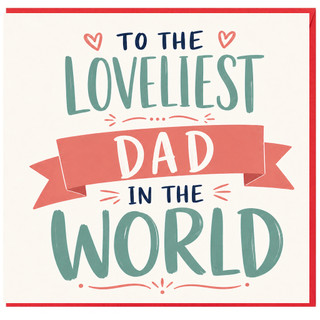 Dad Card, To the Loveliest Dad in the World
