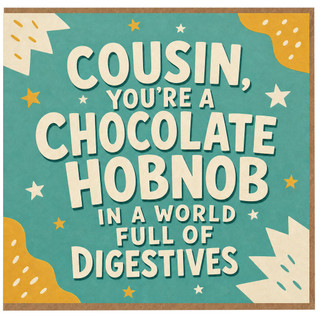 Cousin Funny Card, You're a Chocolate Hobnob in a World Full of Digestives Card