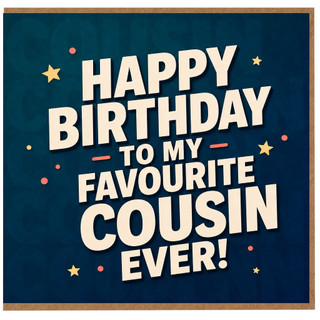 Cousin Birthday Card, Happy Birthday To My Favourite Cousin Ever