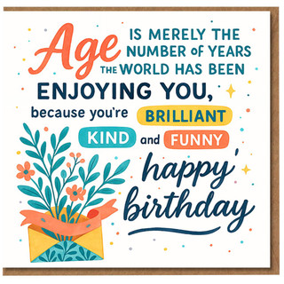 Funny Birthday Card - Age Is Merely the Number of Years the World Has Been Enjoying You - Brilliant, Kind and Funny Quote with Floral Envelope