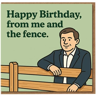 Funny Birthday Card - 'Happy Birthday, from me and the fence.' Cartoon Man Leaning on Wooden Fence, Dry British Humour, Pun Card for Friends, Family or Colleagues
