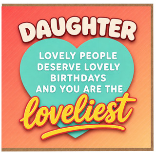 Daughter Birthday Card, Lovely People Deserve Lovely Birthdays, Loveliest Daughter Card