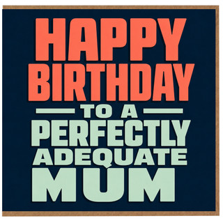 Mum Birthday Card, Happy Birthday to a Perfectly Adequate Mum