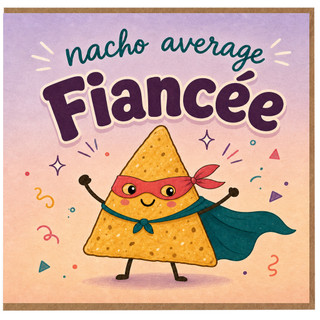 Fiancée Birthday Card, Nacho Average Fiancée Funny Pun Card