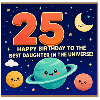 25th Birthday Card for Daughter, Happy Birthday to the Best Daughter in the Universe Space Card