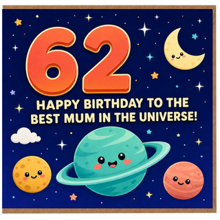 62nd Birthday Card for Mum, Happy Birthday to the Best Mum in the Universe
