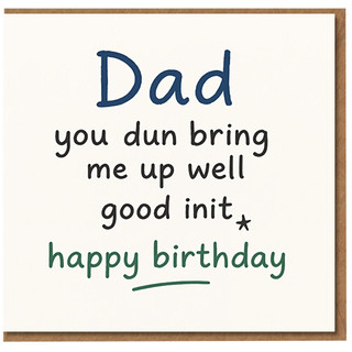Funny Dad Birthday Card - 'you dun bring me up well good init' Cheeky Grammar Gag with 'happy birthday' message - Humour Card for Dad