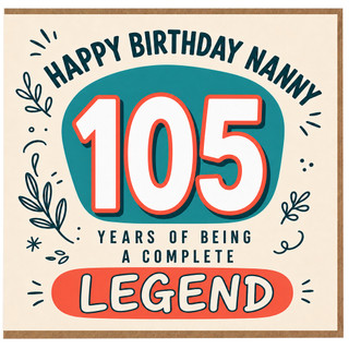 Nanny 105th Birthday Card, Happy Birthday Nanny Complete Legend