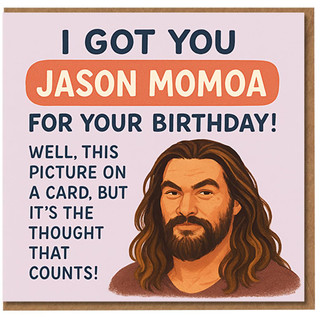 Funny Birthday Card - Celebrity Crush Joke - 'I Got You ... For Your Birthday' with Bearded Hunk Illustration and Thought-That-Counts Punchline