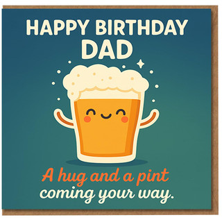 Happy Birthday Dad Card - Cute Beer Pint Illustration - A Hug and a Pint Coming Your Way - Funny Birthday Card for Dad from Son or Daughter