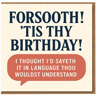 Funny Birthday Card - Forsooth! 'Tis Thy Birthday - I Thought I'd Sayeth It in Language Thou Wouldst Understand - Mock-Elizabethan Humour