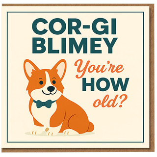 Funny Corgi Birthday Card - 'COR-GI BLIMEY You're HOW old?' Cute Dog Pun for Him Her Friend or Colleague