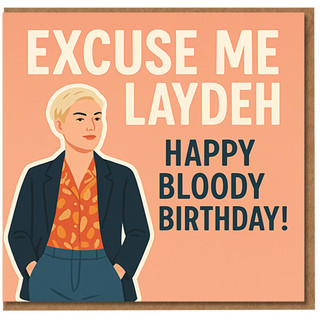 Excuse Me Laydeh Happy Bloody Birthday Card - Funny British Humour for Friends or Workmates - Bold Typography with Stylish Character Illustration
